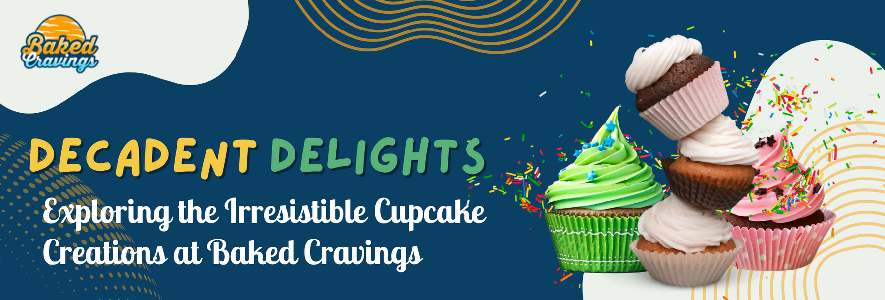 Decadent Delights: Exploring the Irresistible Cupcake Creations at Baked Cravings